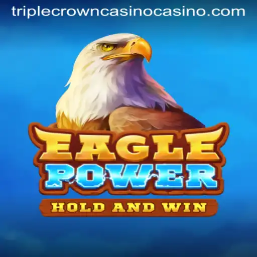 Exploring EaglePower: The Adventurous World of Gaming at TripleCrownCasino